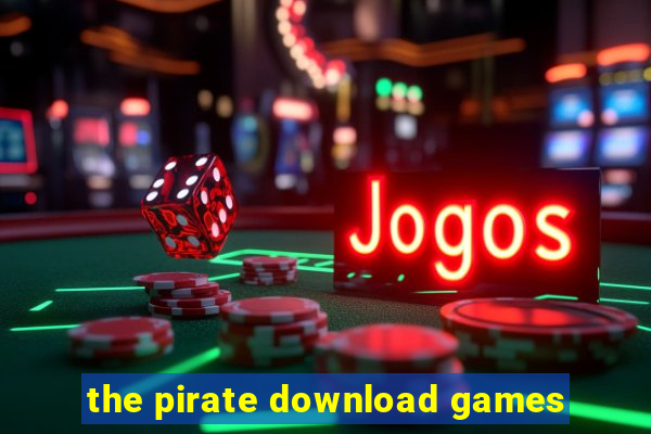 the pirate download games